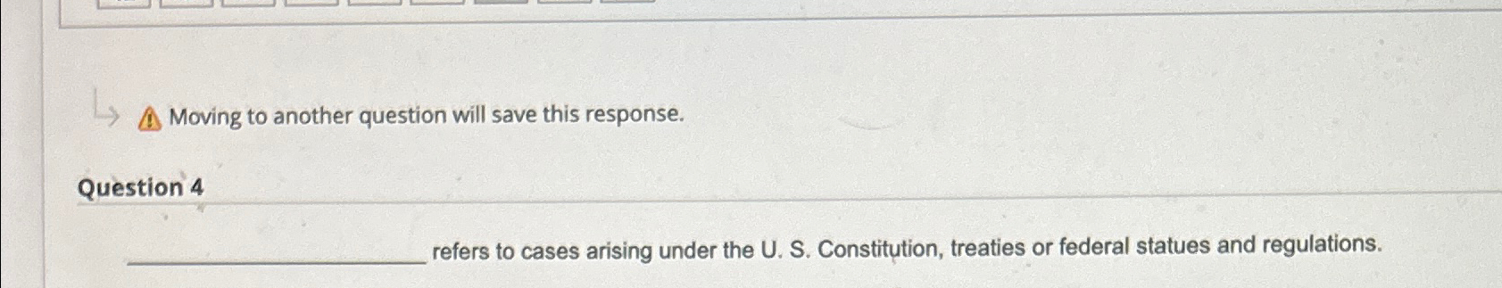  Moving to another question will save this response. Question 4 refers