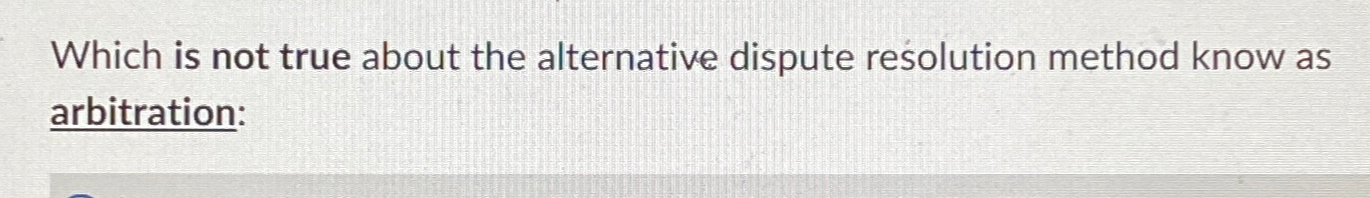  Which is not true about the alternative dispute resolution method know