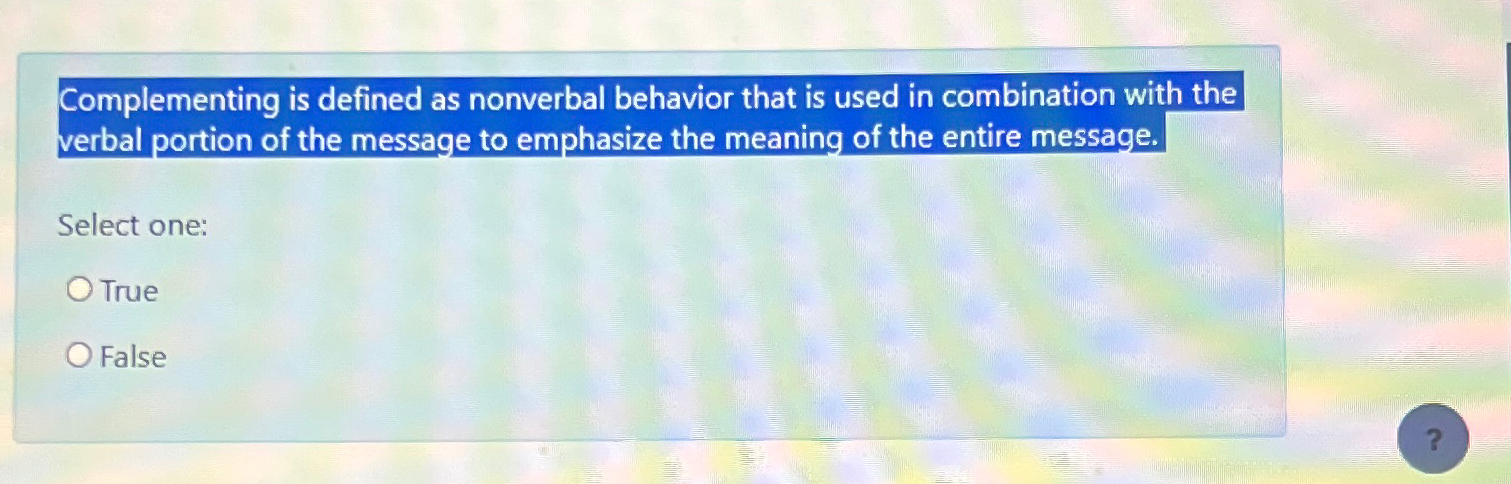  Complementing is defined as nonverbal behavior that is used in combination