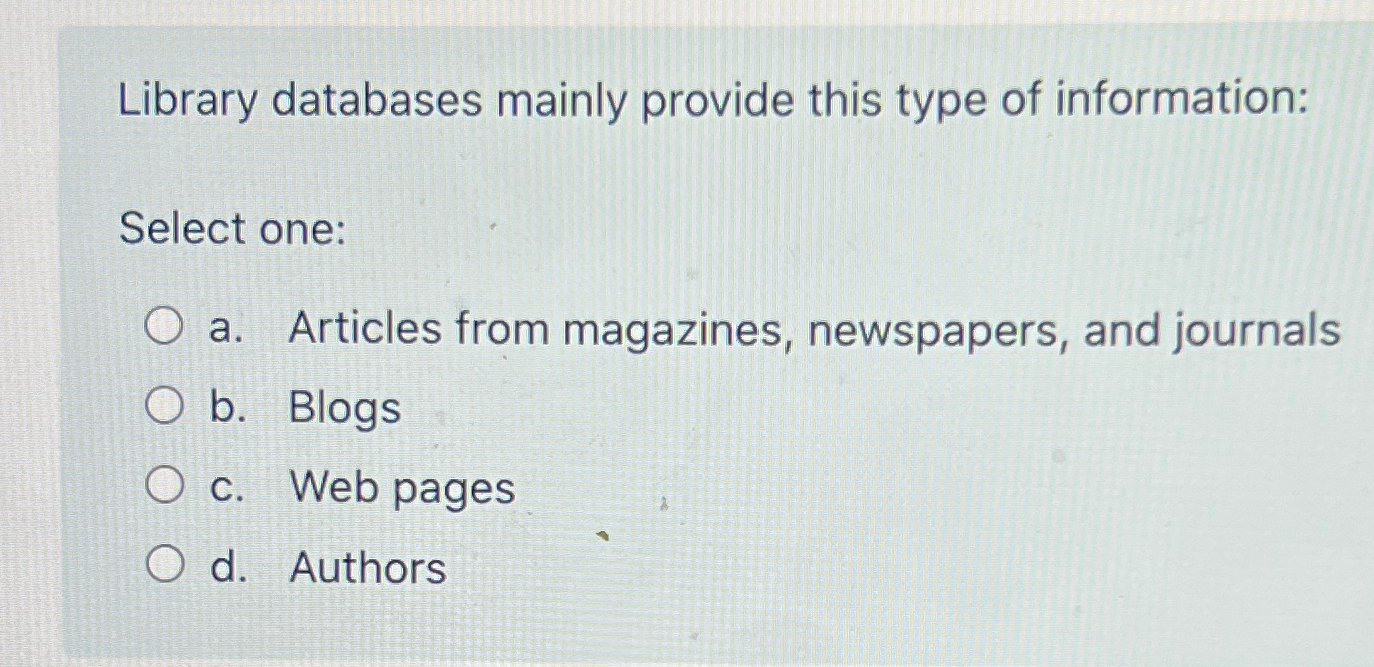  Library databases mainly provide this type of information: Select one: a.
