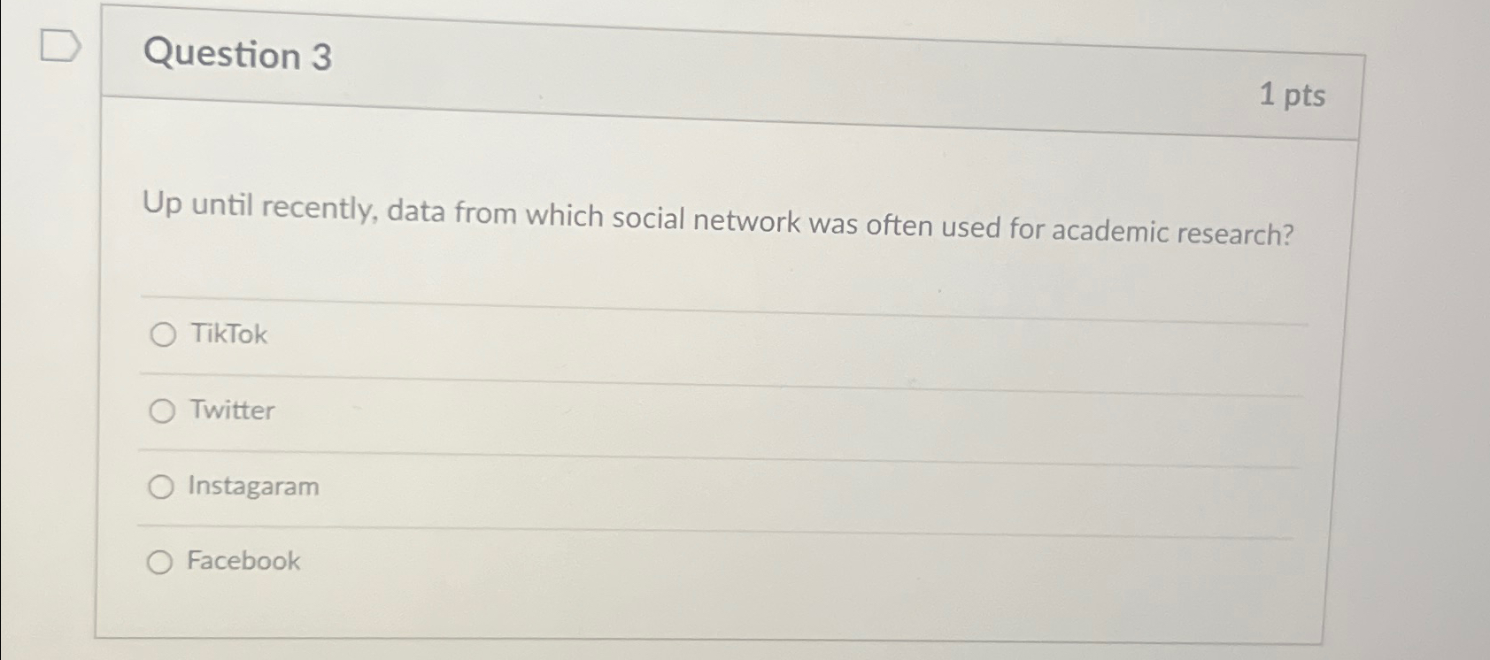  Question 3 1 pts Up until recently, data from which social