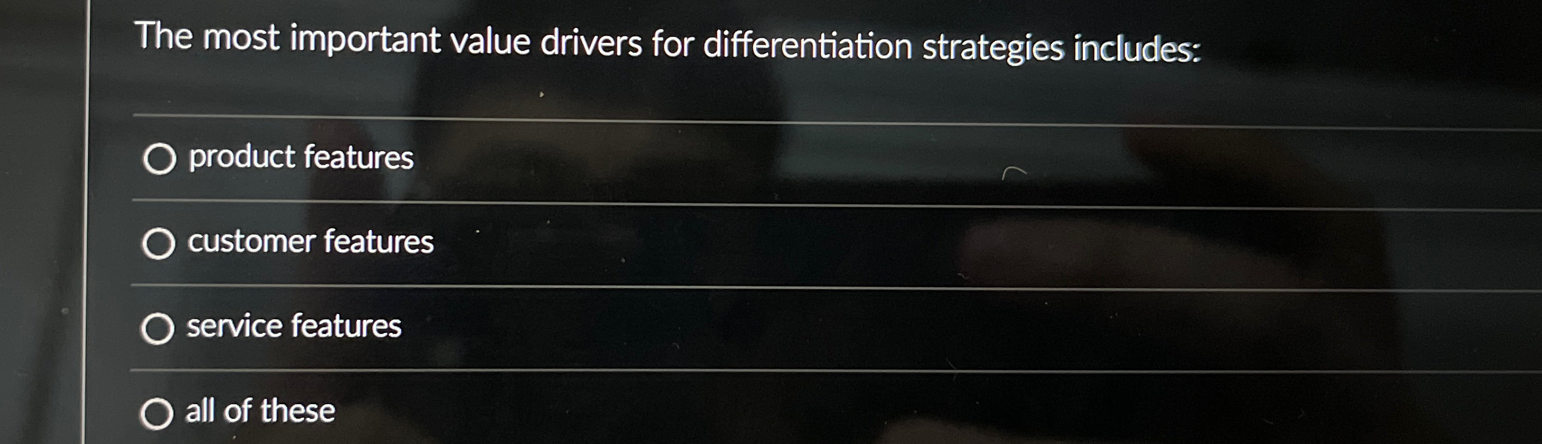  The most important value drivers for differentiation strategies includes: product features