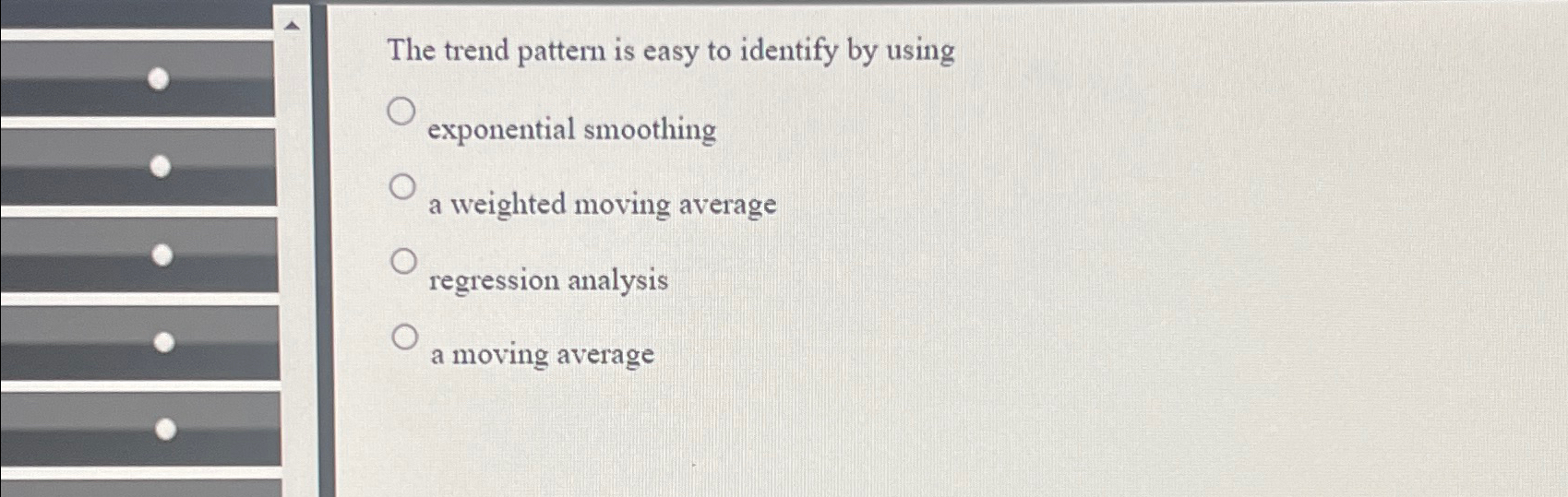  The trend pattern is easy to identify by using exponential smoothing