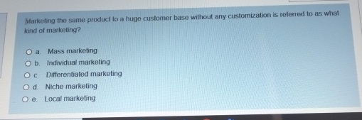  Marketing the same product to a huge customer base without any