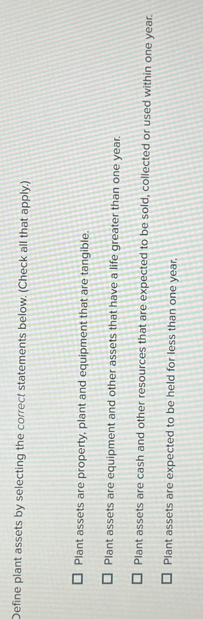  Define plant assets by selecting the correct statements below. (Check all