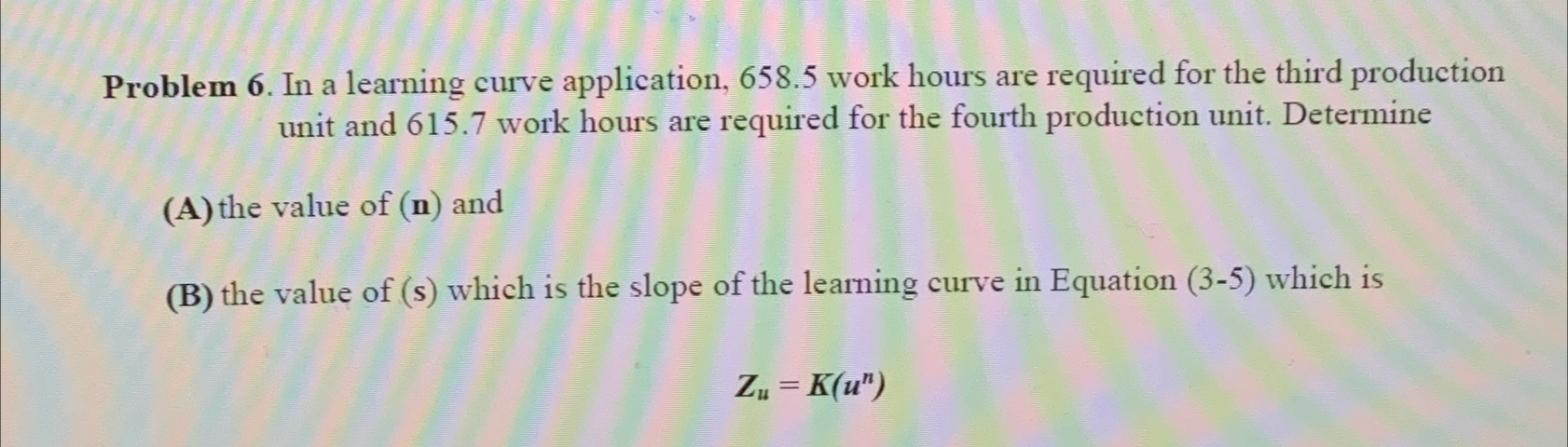  Problem 6. In a learning curve application, 658.5 work hours are