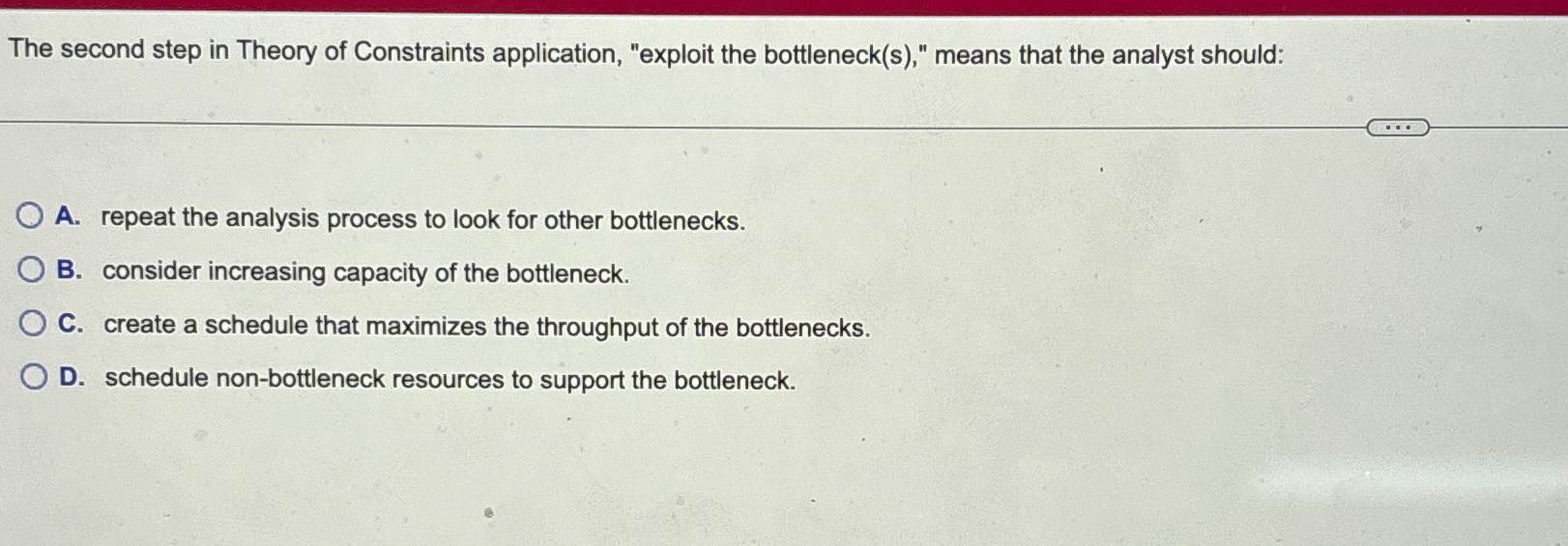  The second step in Theory of Constraints application, "exploit the bottleneck(s),"