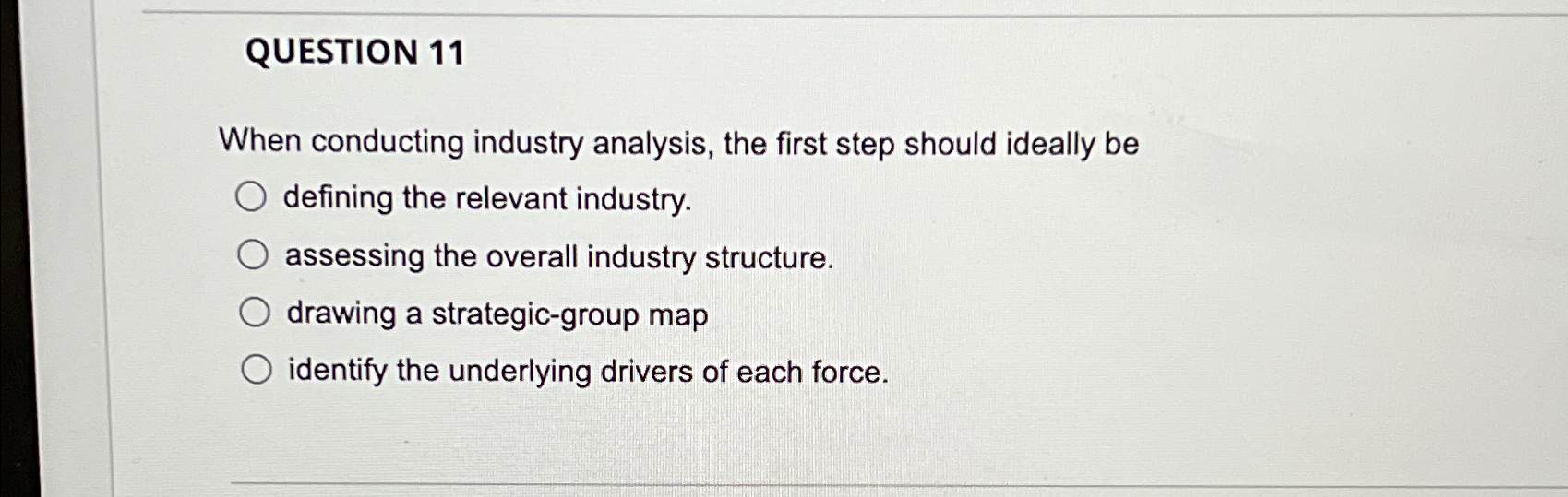  QUESTION 11 When conducting industry analysis, the first step should ideally