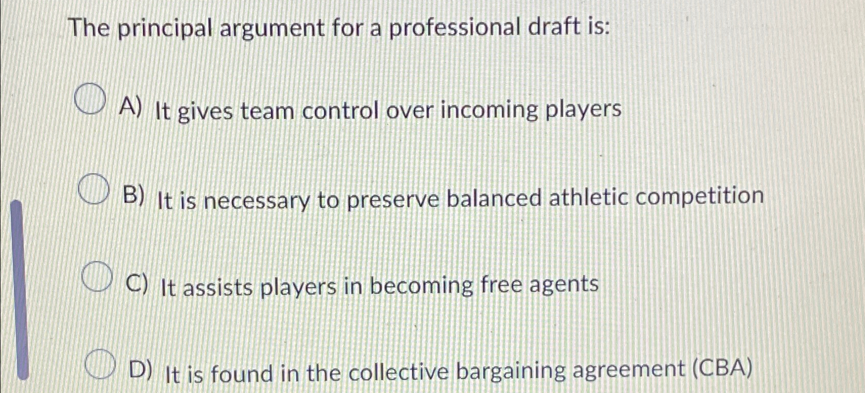  The principal argument for a professional draft is: A) It gives