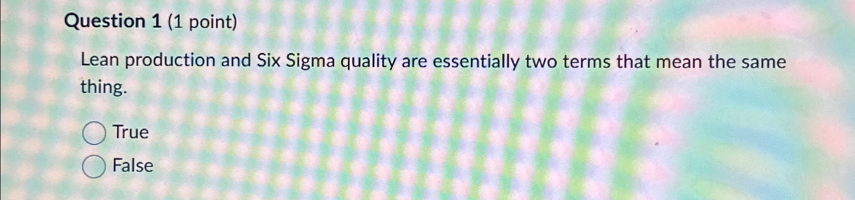  Question 1(1 point) Lean production and Six Sigma quality are essentially