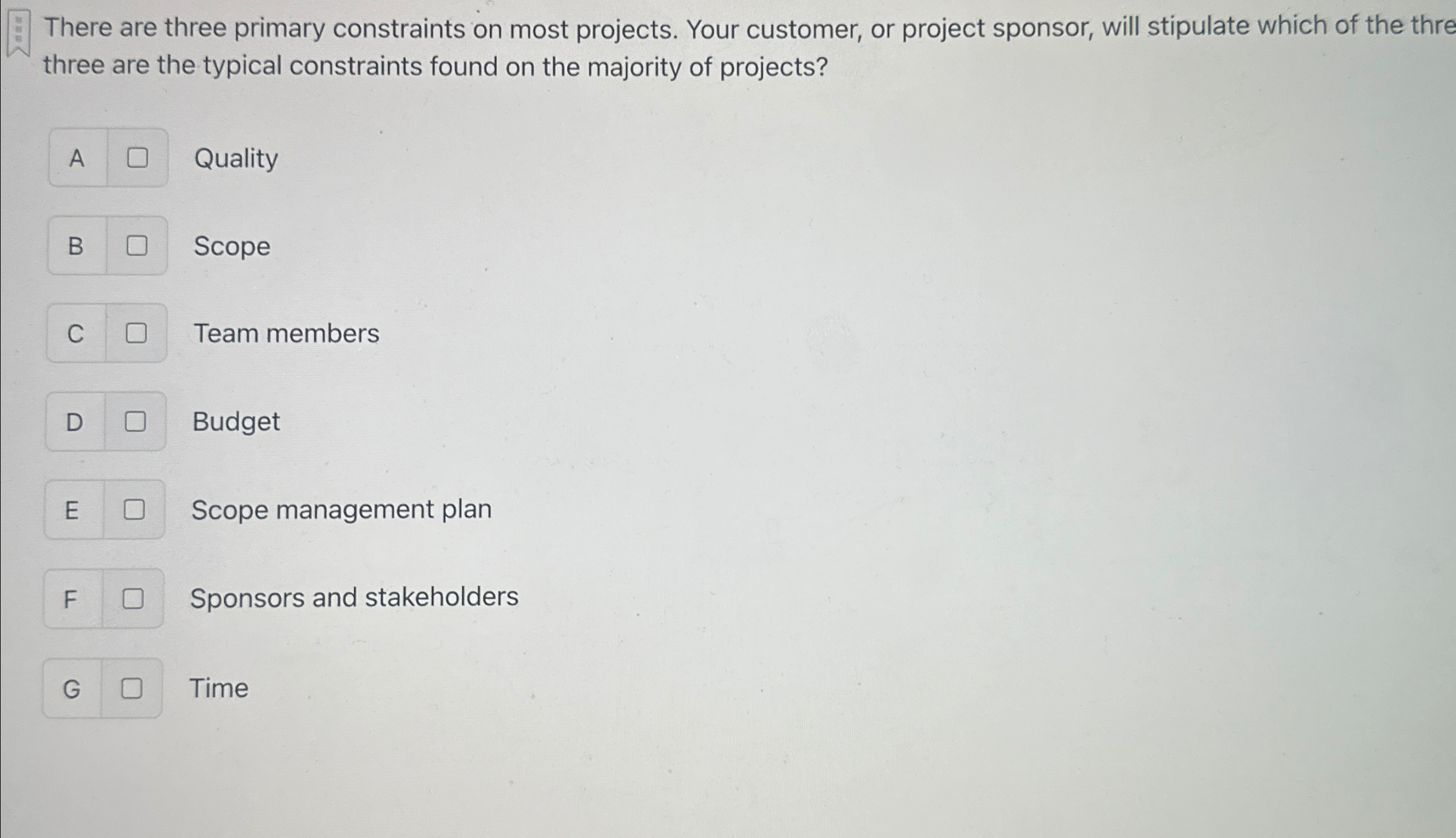  There are three primary constraints on most projects. Your customer, or