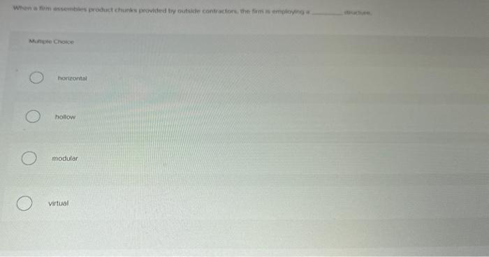  When a firm assembles product chunks provided by outside contractors, the