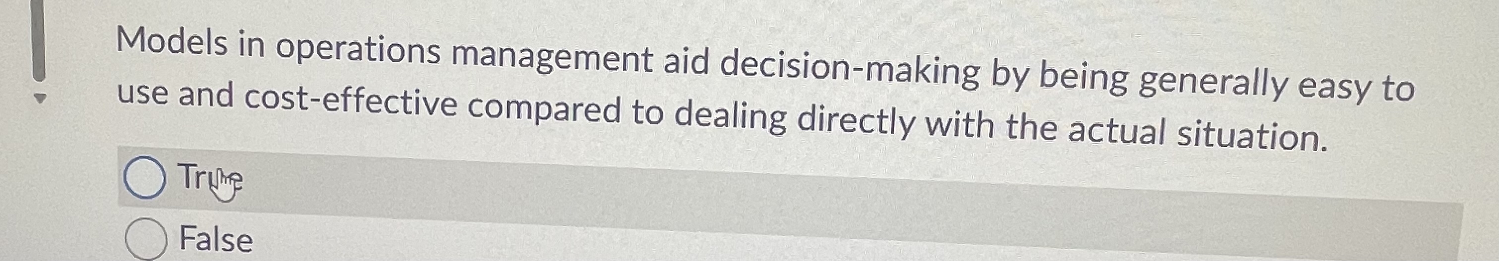  Models in operations management aid decision-making by being generally easy to