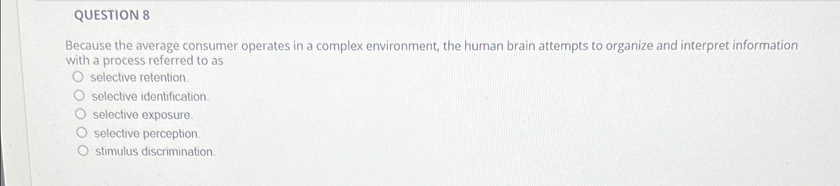  QUESTION 8 Because the average consumer operates in a complex environment,