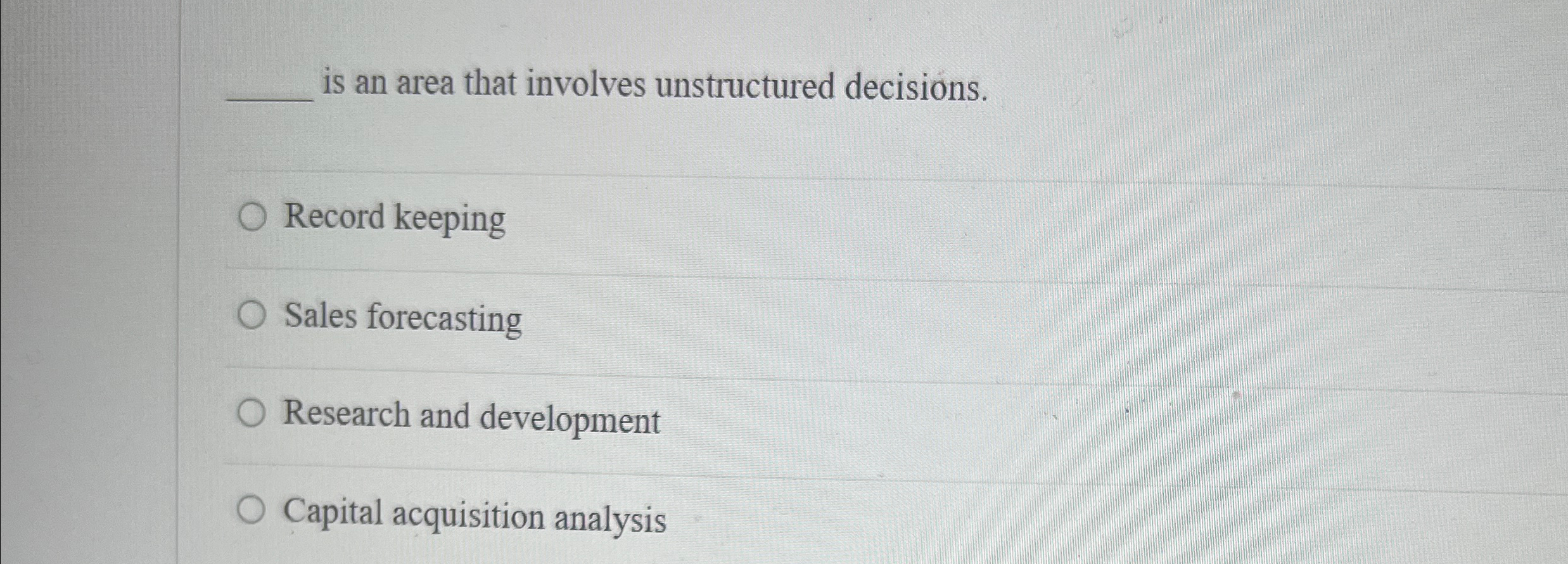  q, is an area that involves unstructured decisions. Record keeping Sales