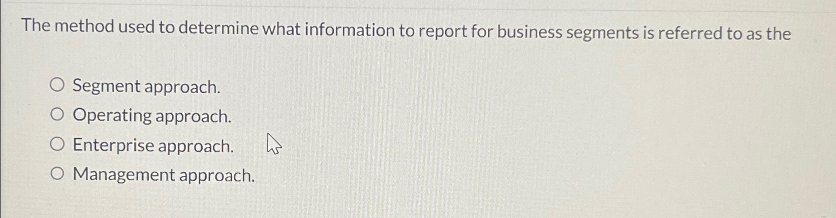  The method used to determine what information to report for business