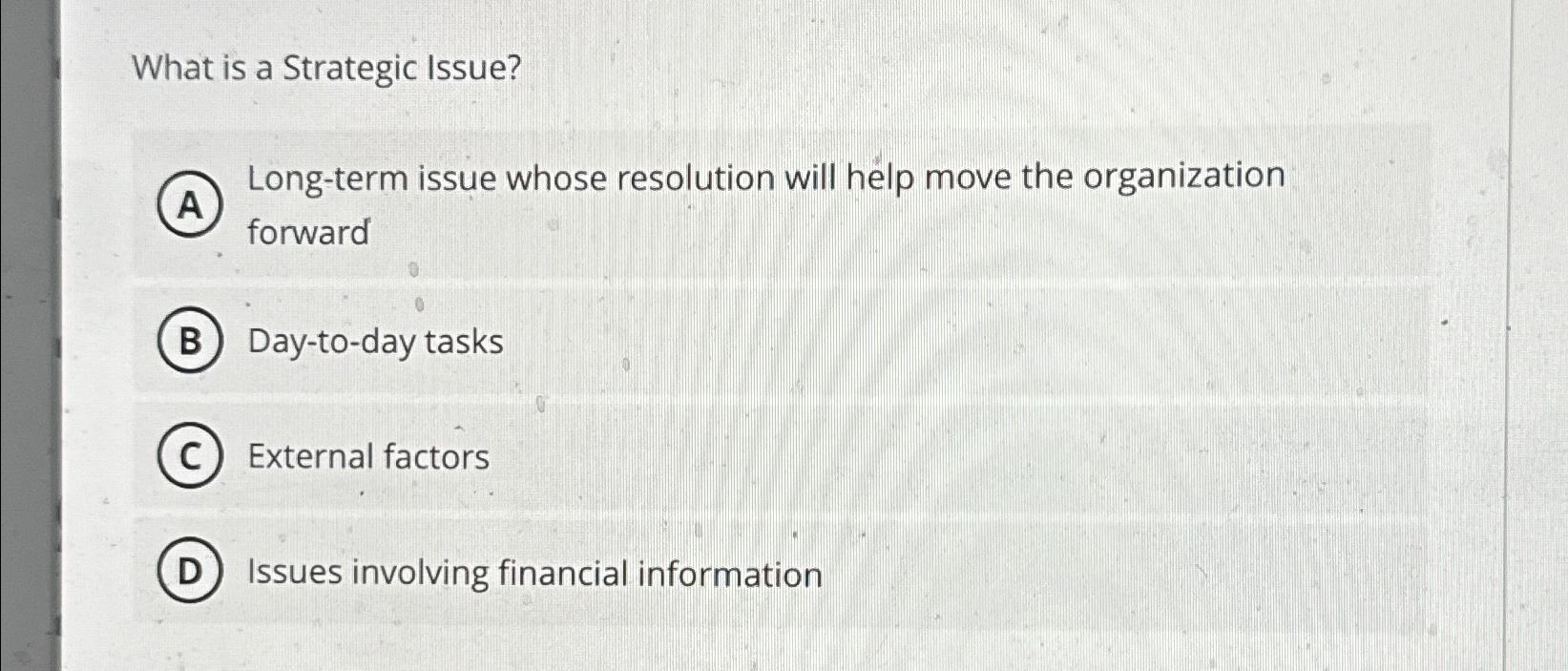  What is a Strategic Issue? Long-term issue whose resolution will help