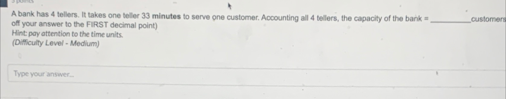  A bank has 4 tellers. It takes one teller 33 minutes