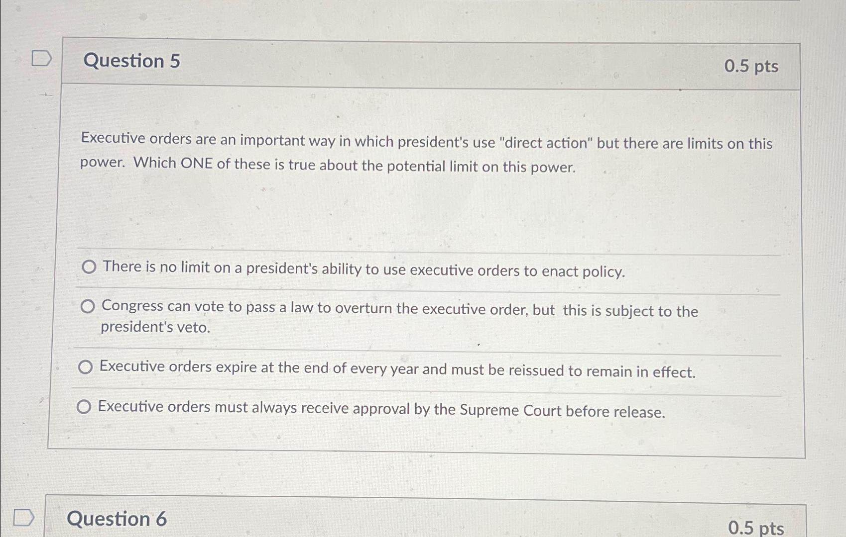  Question 5 0.5pts Executive orders are an important way in which