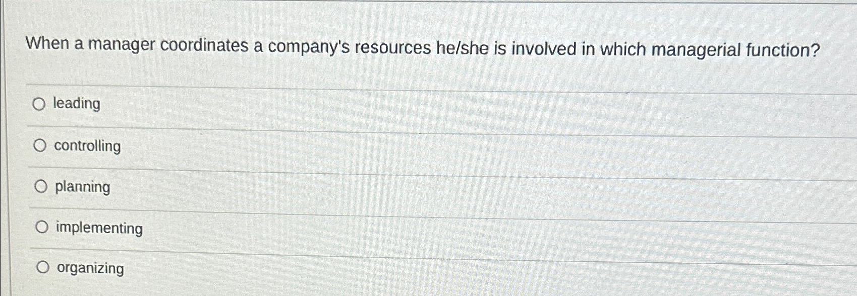  When a manager coordinates a company's resources he/she is involved in