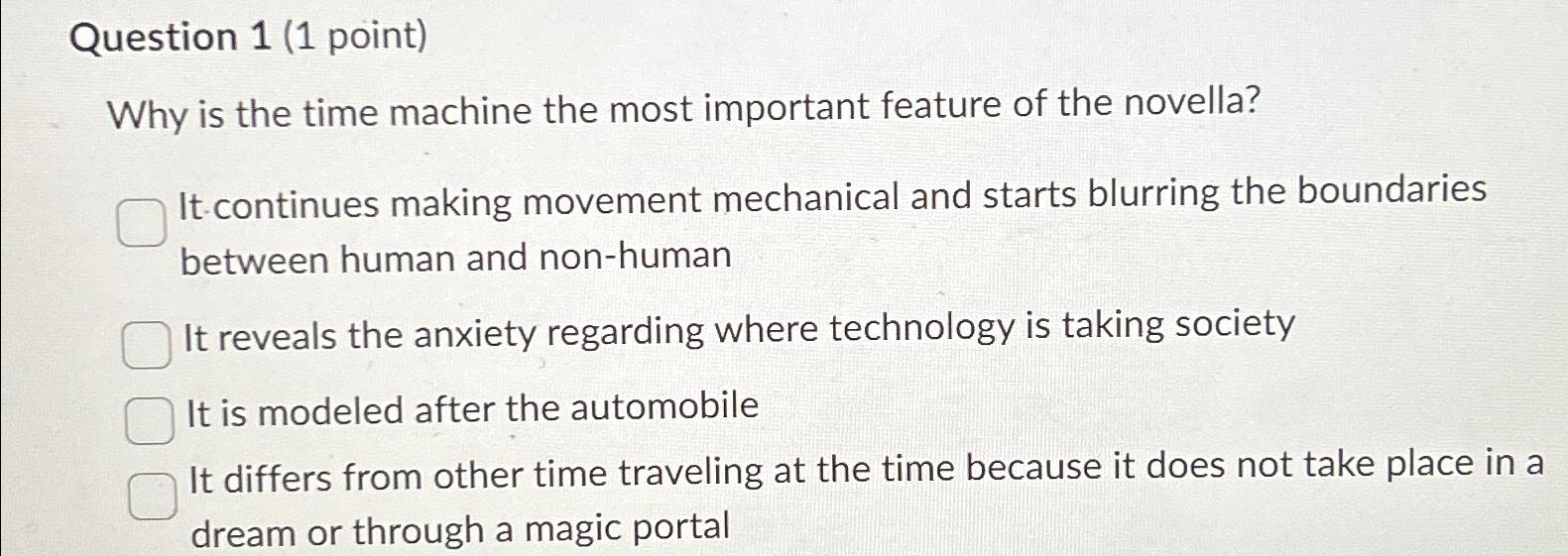  Question 1(1 point) Why is the time machine the most important