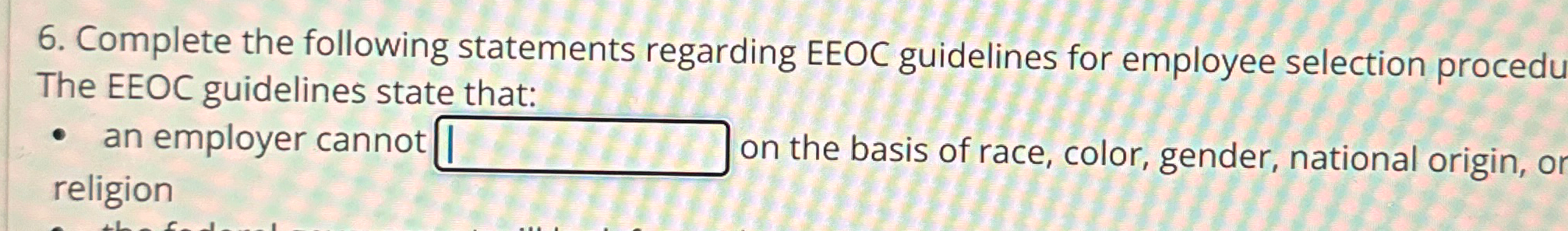  Complete the following statements regarding EEOC guidelines for employee selection procedures.