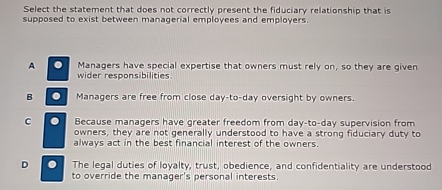  Select the statement that does not correctly present the fiduciary relationship