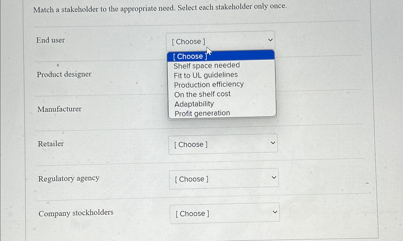  Match a stakeholder to the appropriate need. Select each stakeholder only