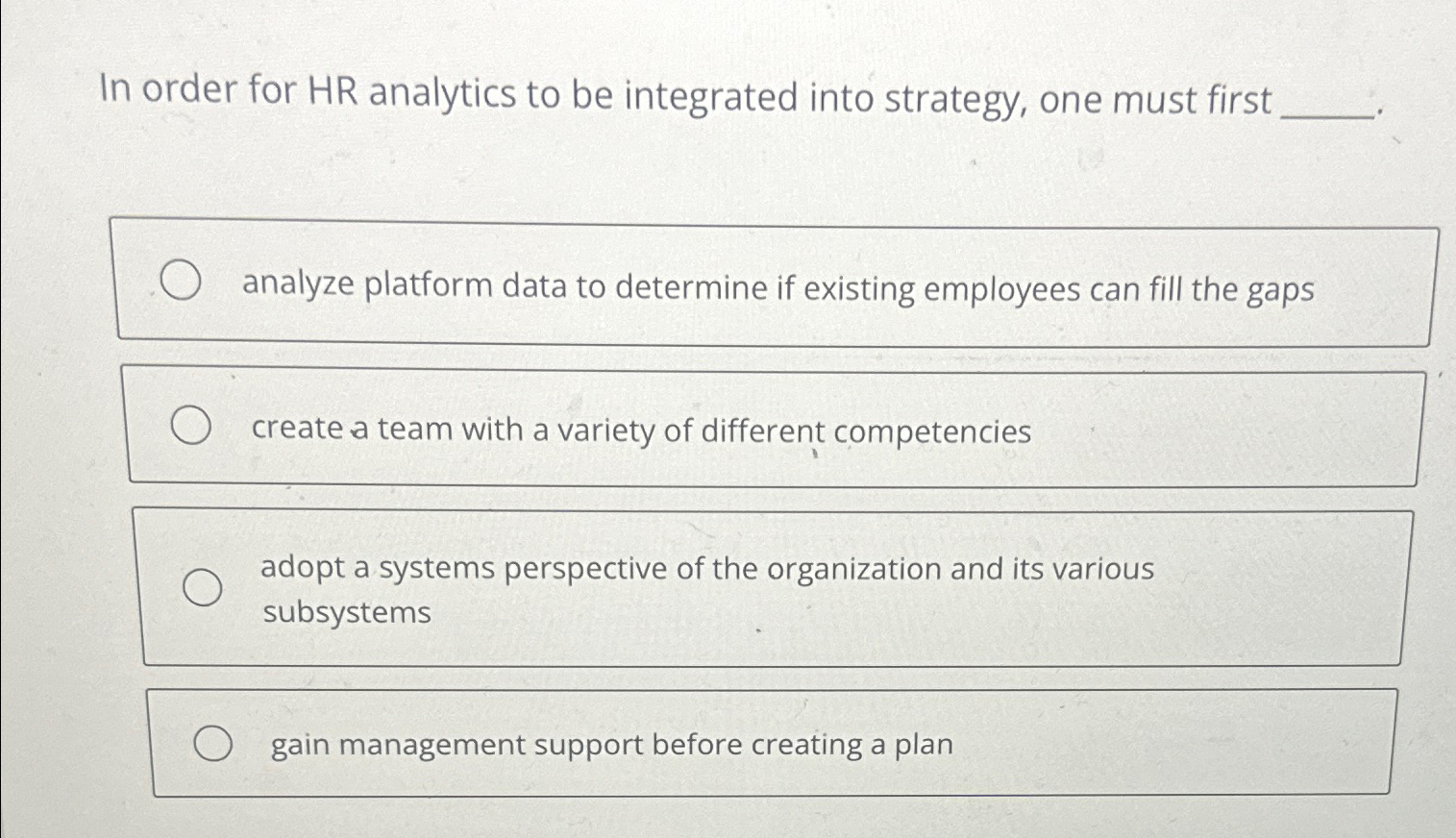  In order for HR analytics to be integrated into strategy, one