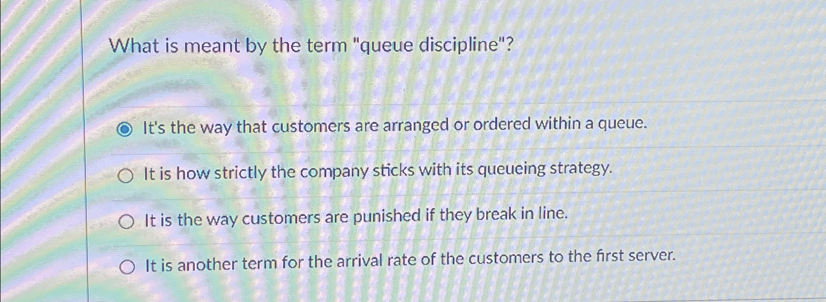 What is meant by the term "queue discipline"? It's the way
