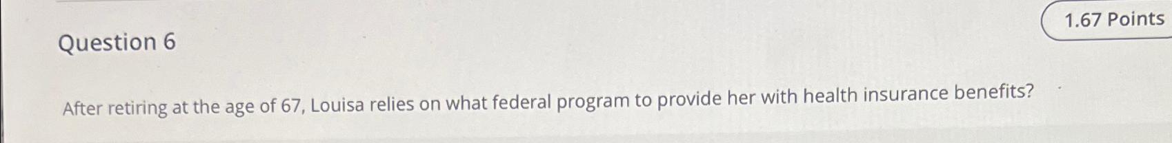 Question 6 1.67 Points After retiring at the age of 67,