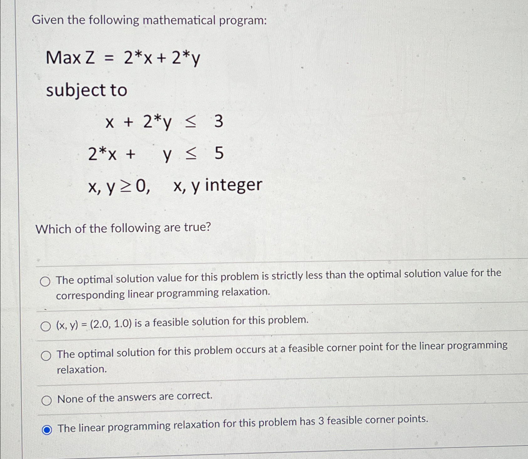 Given the following mathematical program: MaxZ=2**x+2**y subject to x+2**y3 2**x+y5 x,y0,x,y
