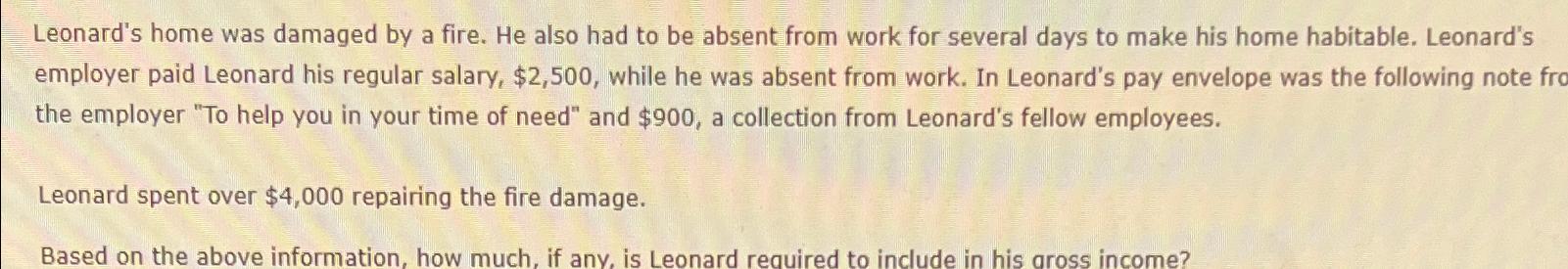  Leonard's home was damaged by a fire. He also had to