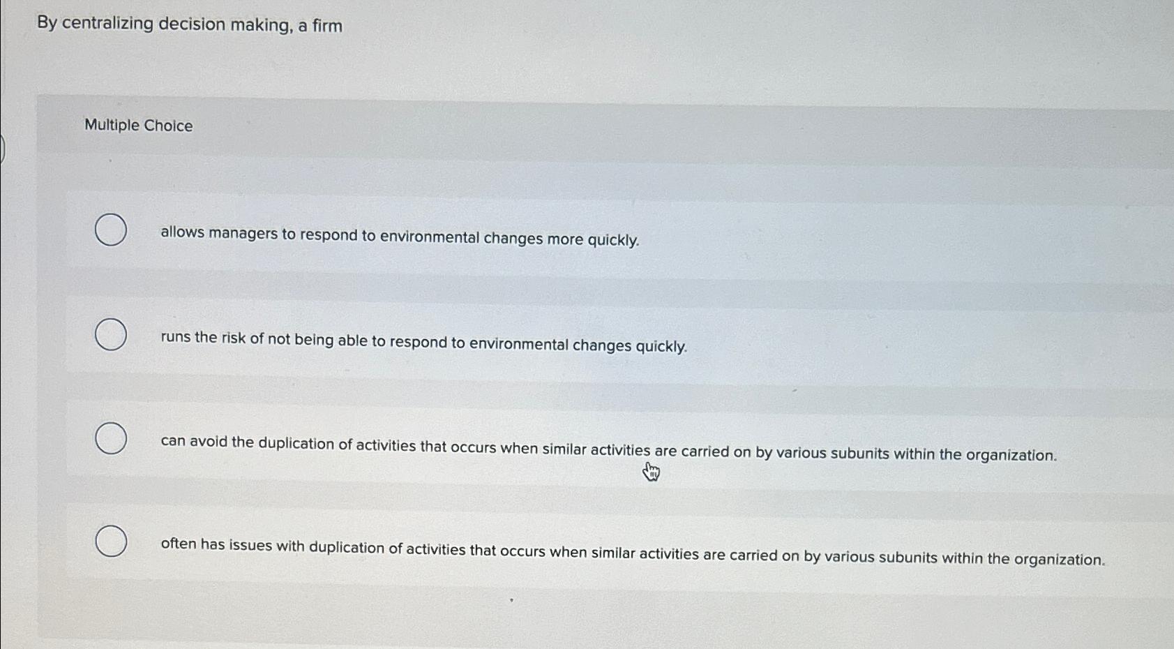  By centralizing decision making, a firm Multiple Choice allows managers to
