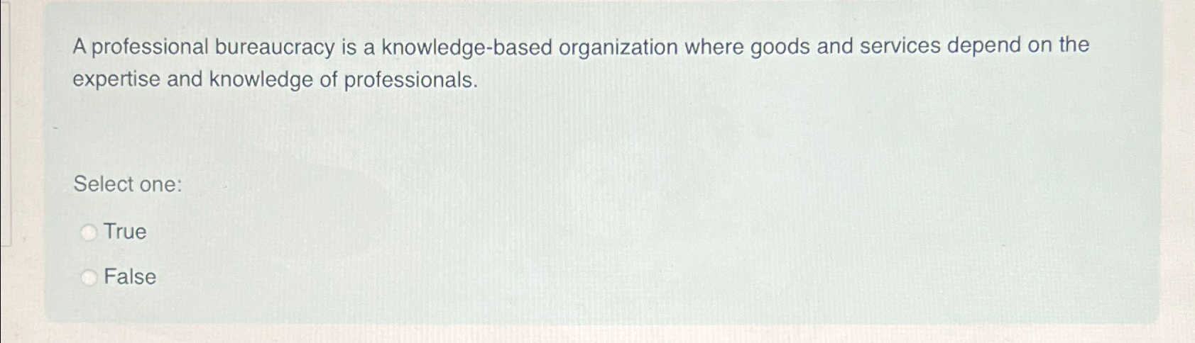  A professional bureaucracy is a knowledge-based organization where goods and services