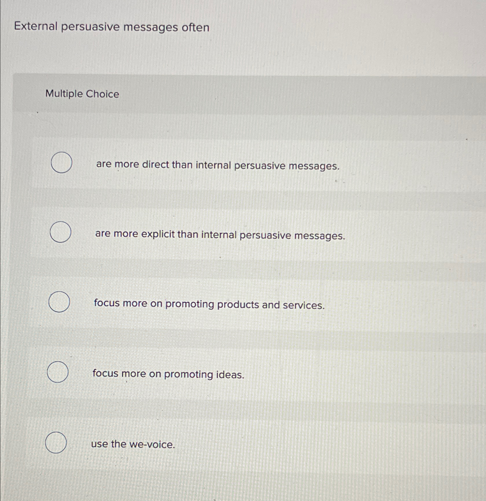  External persuasive messages often Multiple Choice are more direct than internal