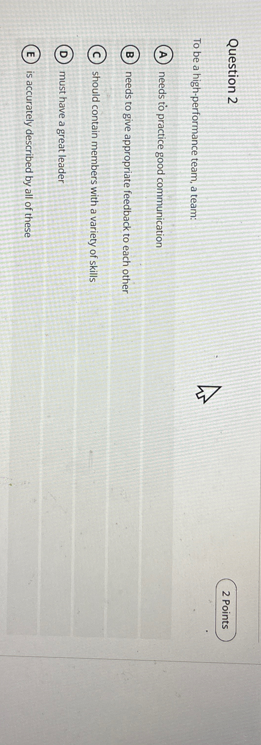  Question 2 2 Points To be a high-performance team, a team: