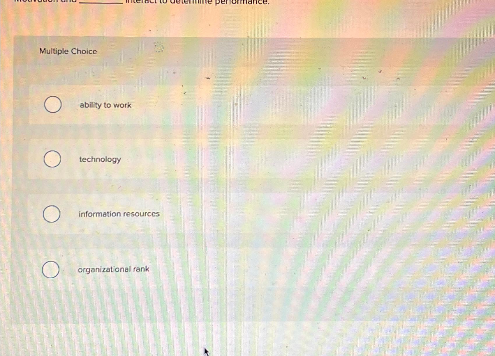  Multiple Choice ability to work technology information resources organizational rank 