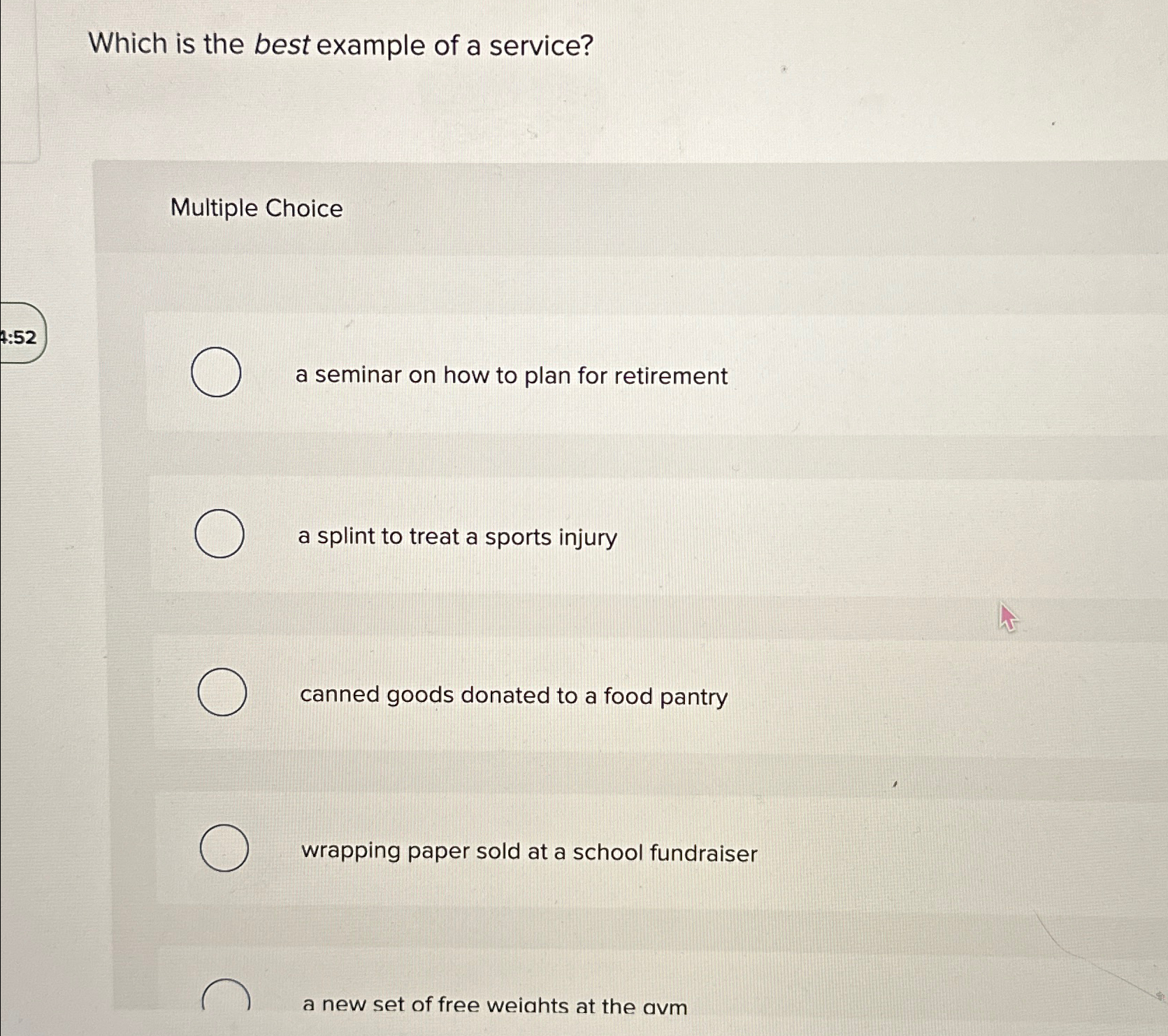  Which is the best example of a service? Multiple Choice a