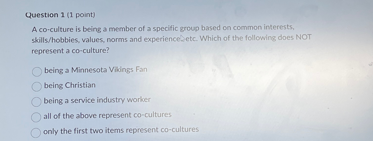  Question 1(1 point) A co-culture is being a member of a