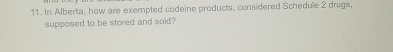  In Alberta, how are exempted codeine products, considered Schedule 2 drugs,