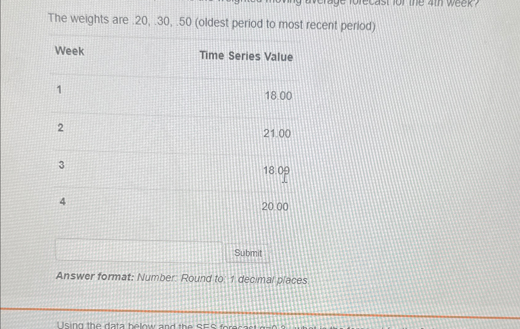  The weights are .20,.30,.50(oldest period to most recent period) Week 1