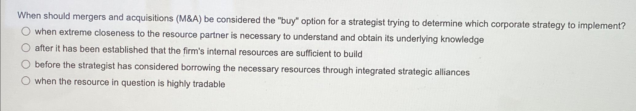  When should mergers and acquisitions (M&A) be considered the "buy" option