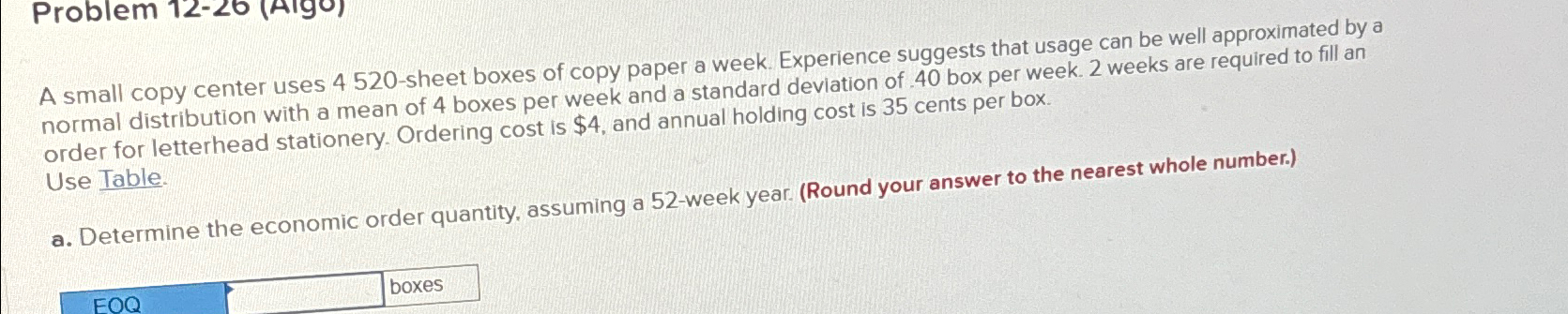  Problem 12-20(Algo) A small copy center uses 4520-sheet boxes of copy