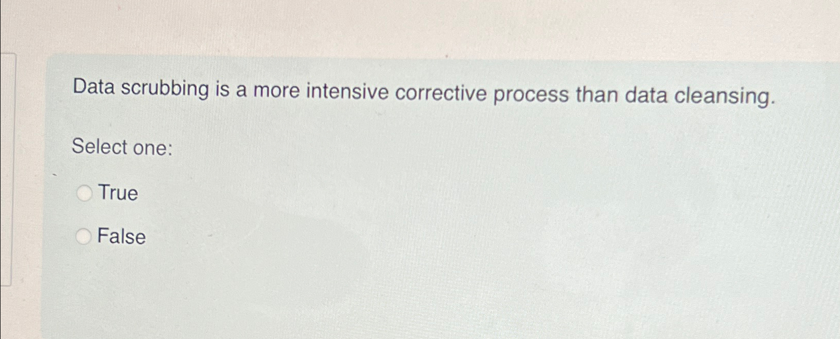  Data scrubbing is a more intensive corrective process than data cleansing.