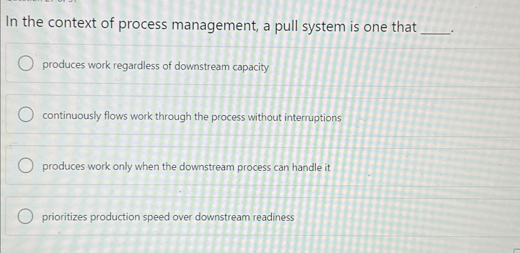 In the context of process management, a pull system is one
