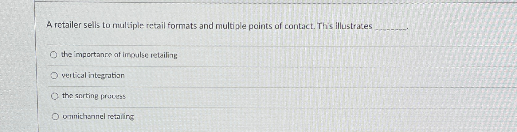  A retailer sells to multiple retail formats and multiple points of