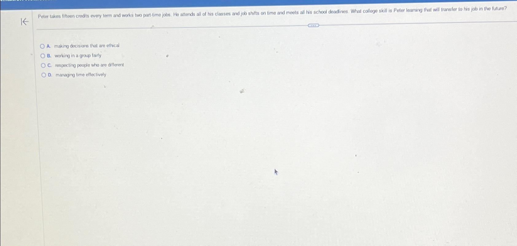  A. making decisions that are ethical B. working in a group