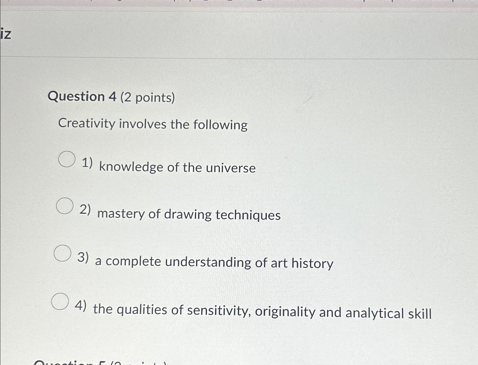  Question 4(2 points) Creativity involves the following knowledge of the universe