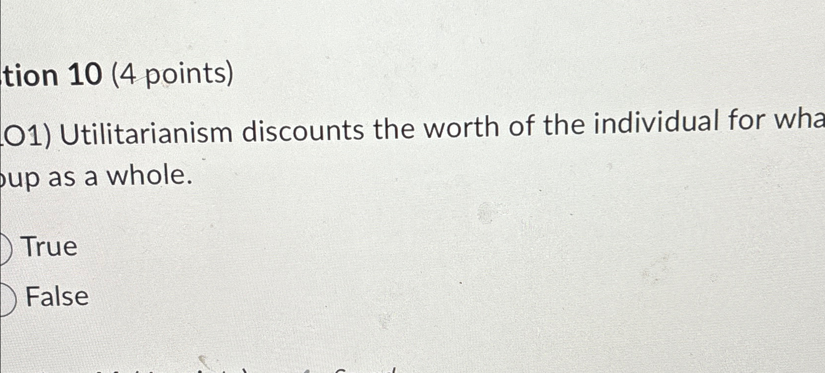  tion 10(4 points) O1) Utilitarianism discounts the worth of the individual